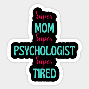 Super mom, super psychologist, super tired Sticker